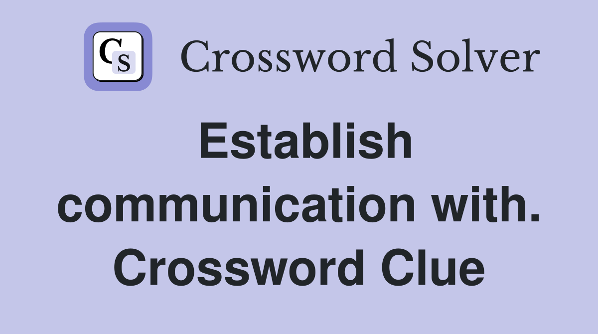 Establish communication with. Crossword Clue