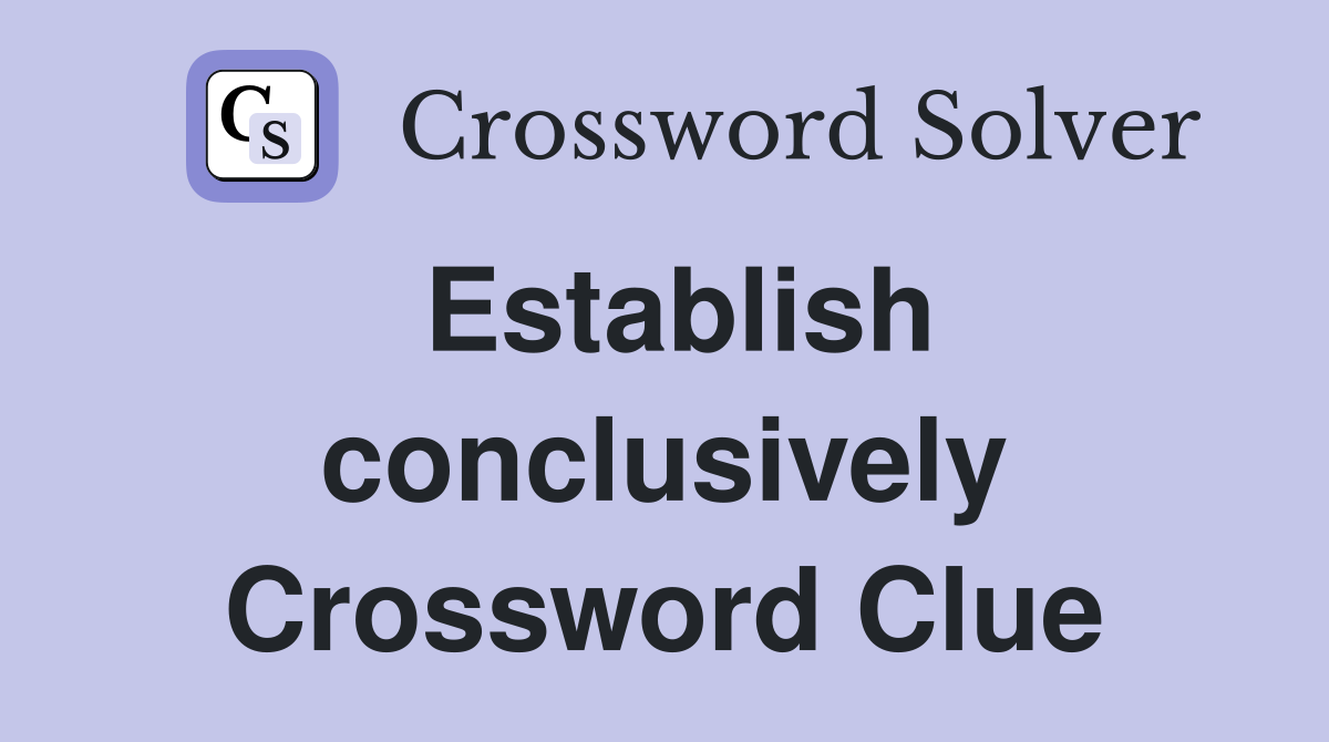 Establish conclusively Crossword Clue