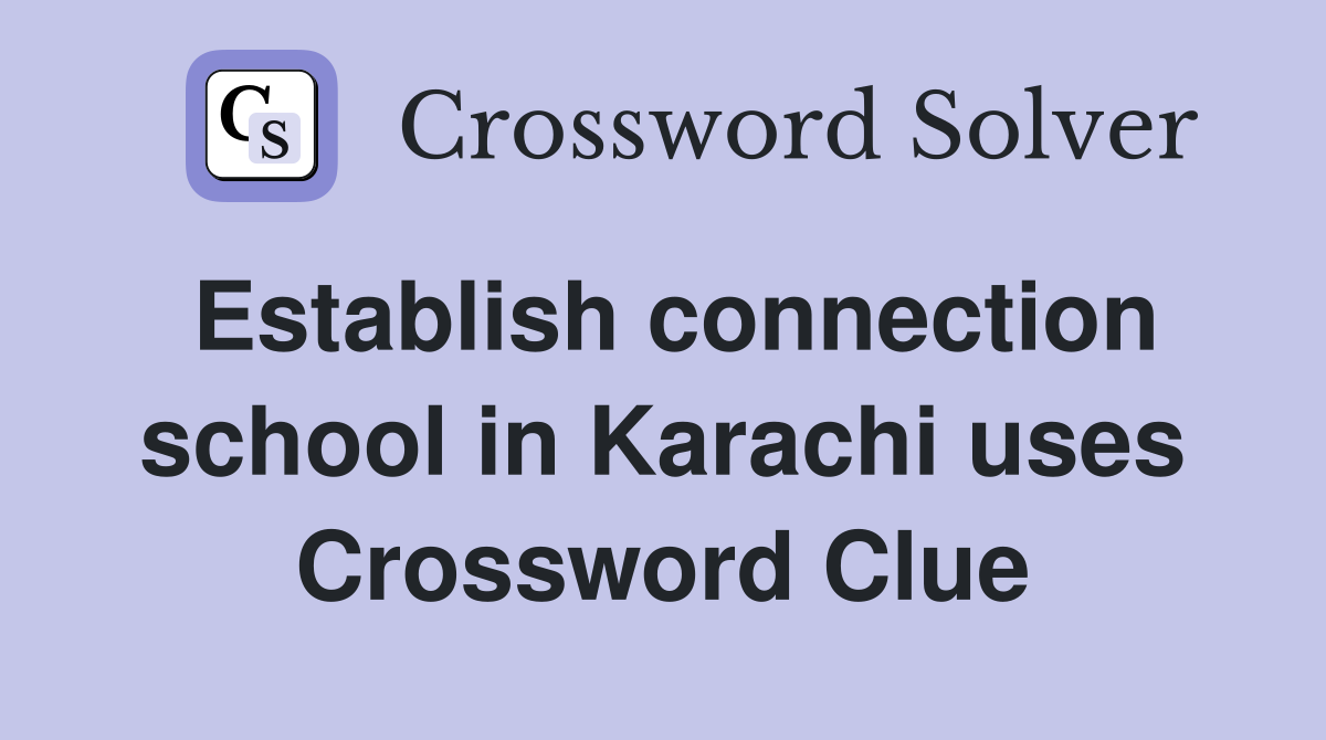 Establish connection school in Karachi uses Crossword Clue