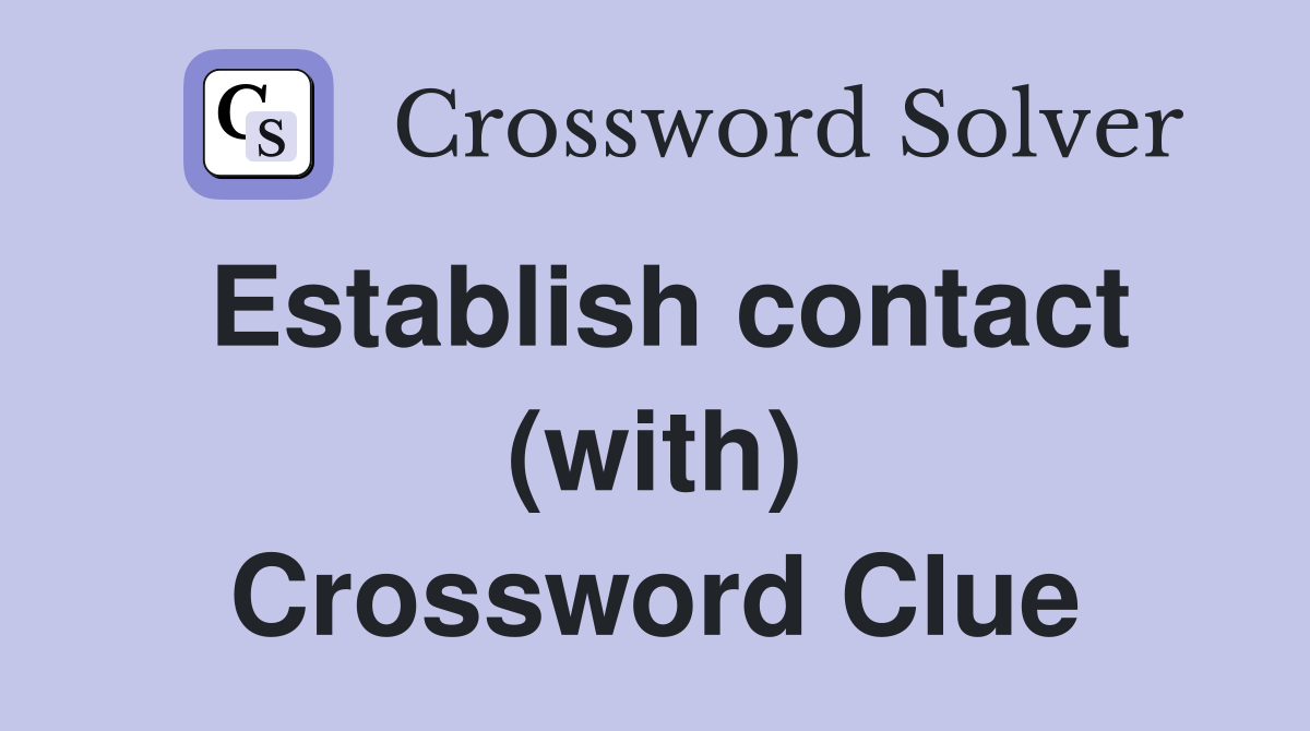 Establish contact (with) Crossword Clue