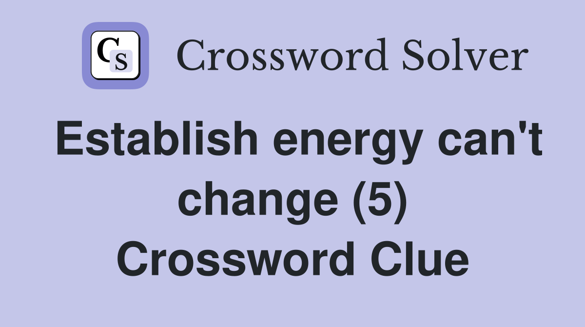 Establish energy can't change (5) Crossword Clue