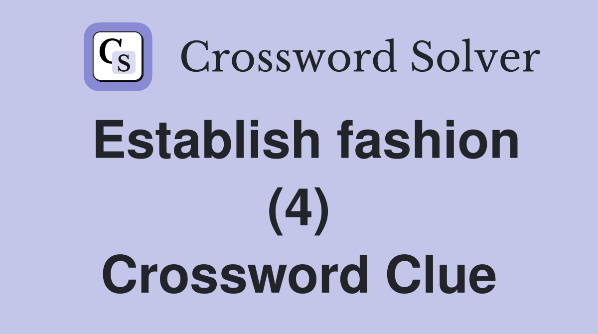 Establish fashion (4) Crossword Clue