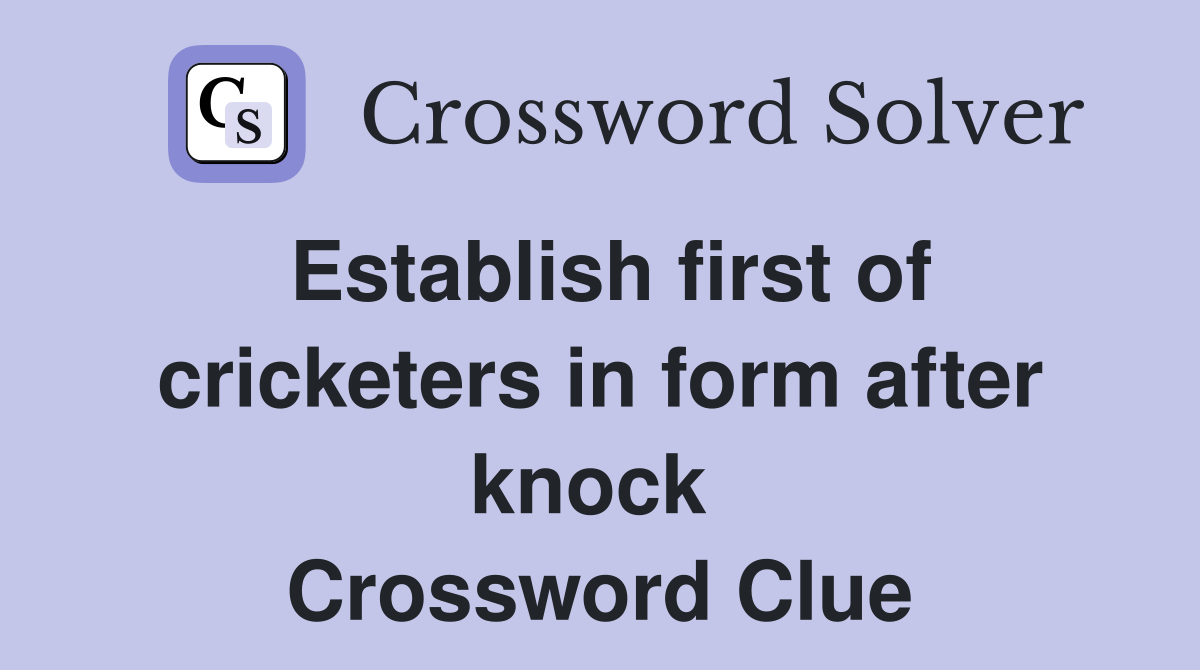 Establish first of cricketers in form after knock  Crossword Clue