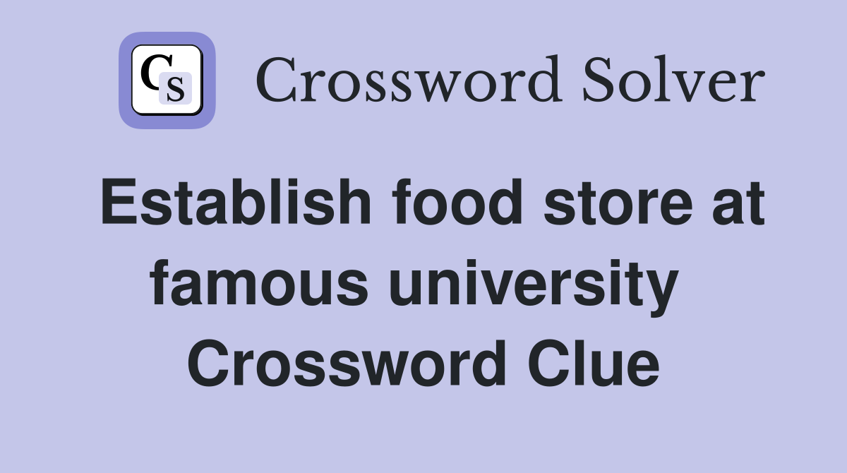 Establish food store at famous university  Crossword Clue