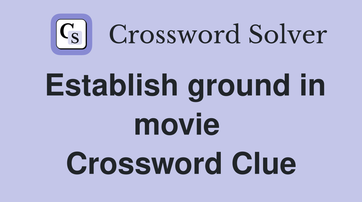 Establish ground in movie  Crossword Clue