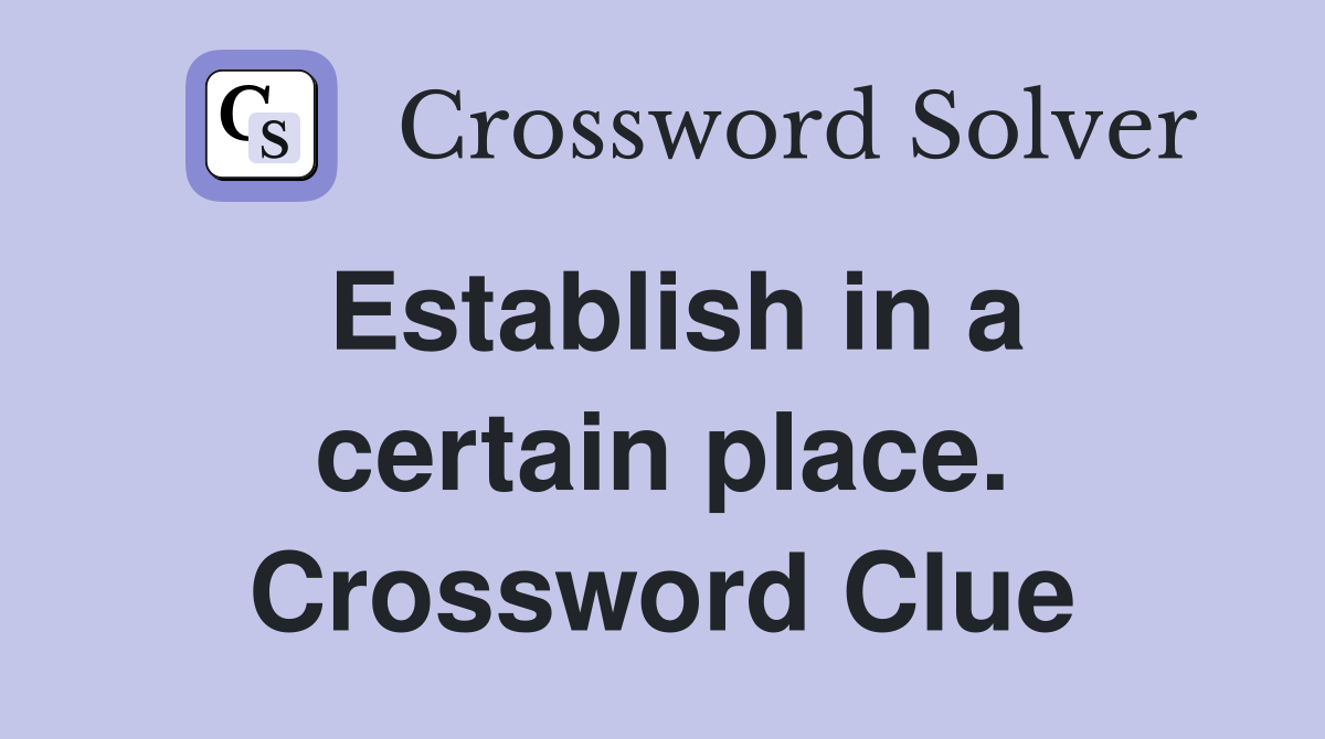 Establish in a certain place. Crossword Clue