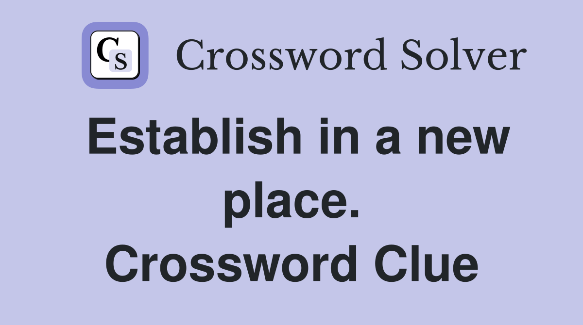 Establish in a new place. Crossword Clue