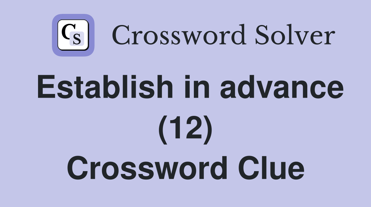 Establish in advance (12) Crossword Clue