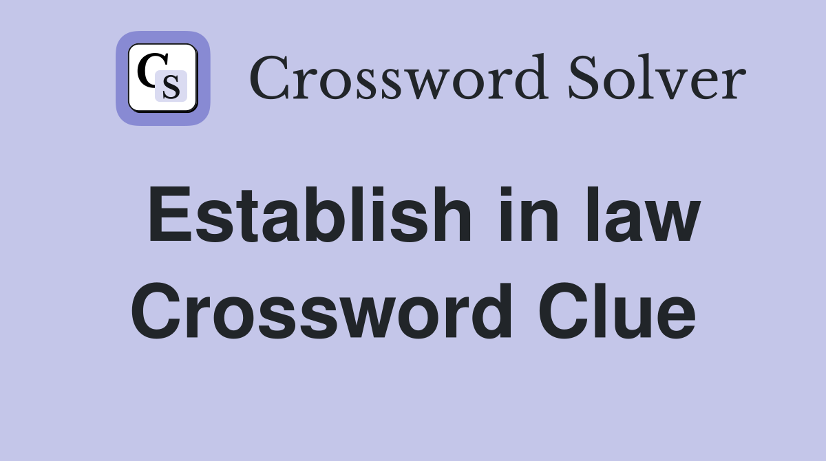Establish in law Crossword Clue