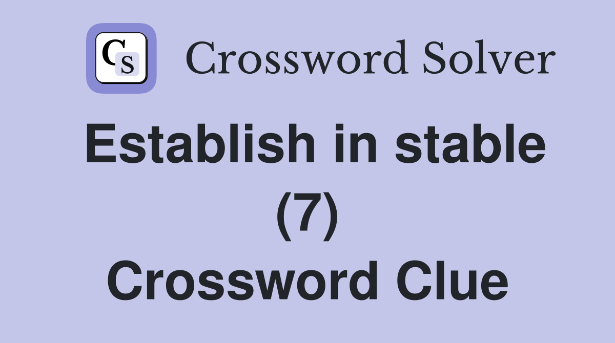 Establish in stable (7) Crossword Clue