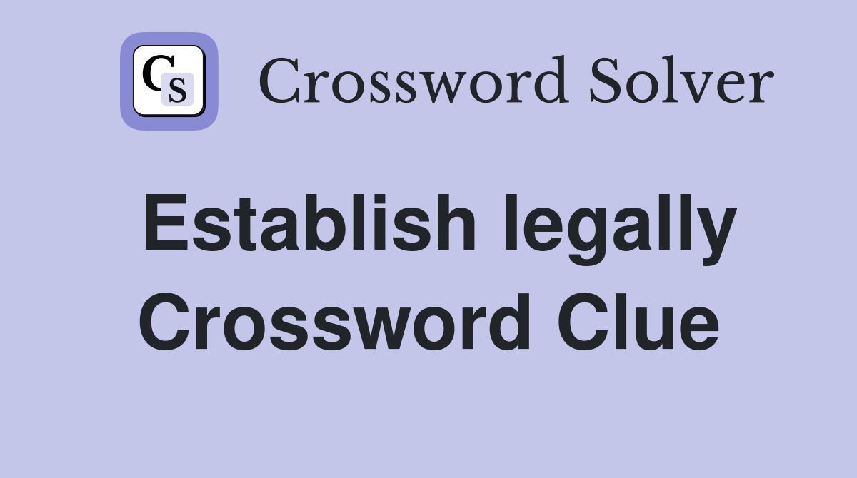 Establish legally Crossword Clue