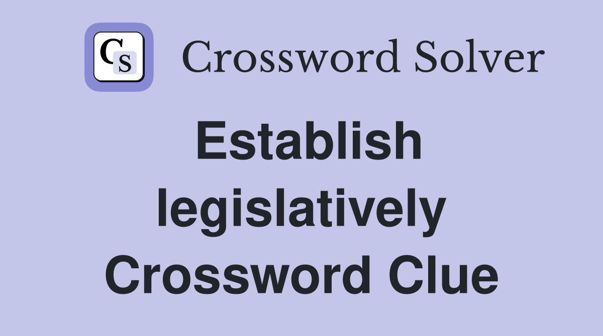 Establish legislatively Crossword Clue