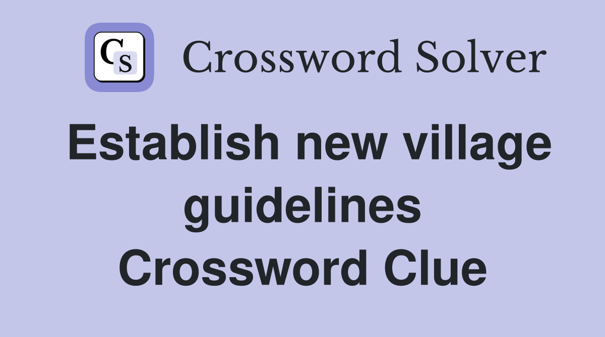 Establish new village guidelines Crossword Clue