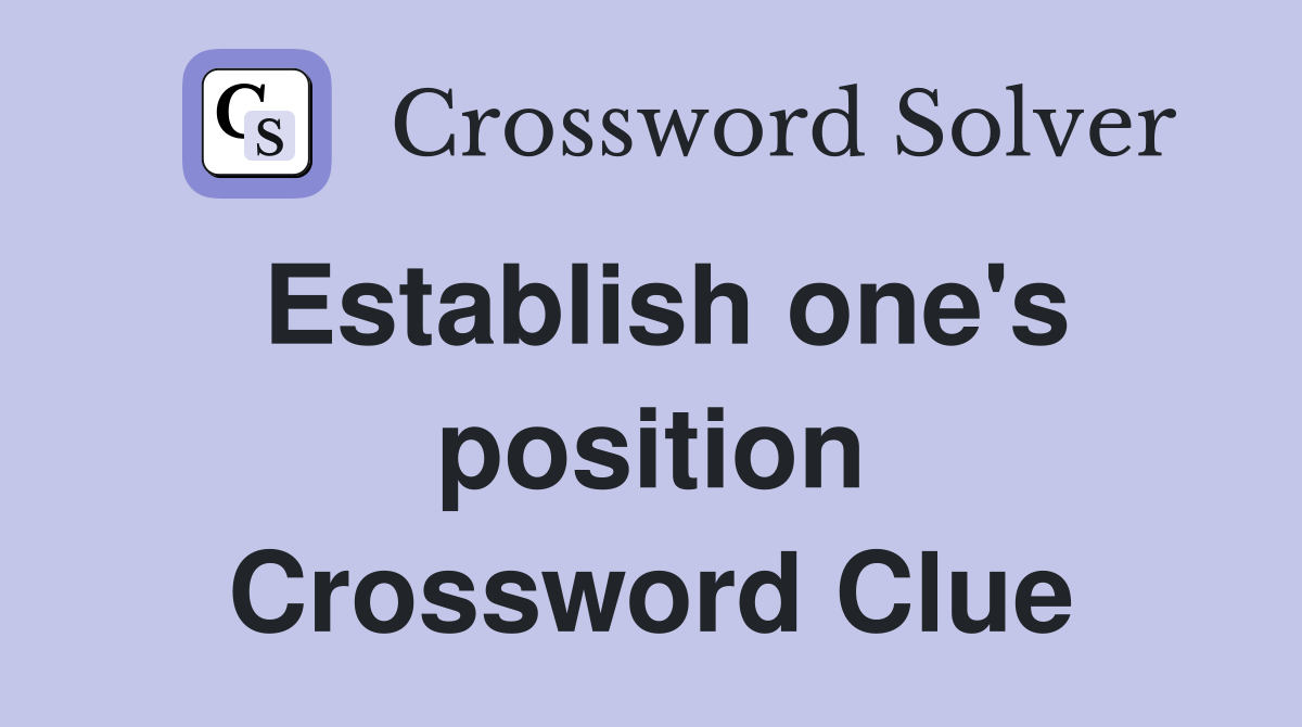 Establish one's position Crossword Clue