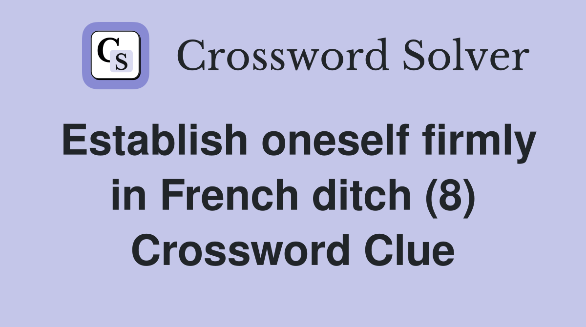 Establish oneself firmly in French ditch (8) Crossword Clue