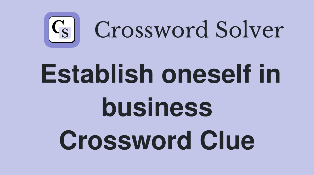 Establish oneself in business Crossword Clue