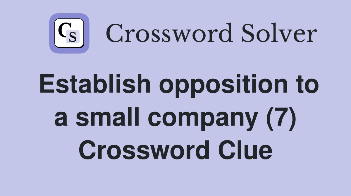 Establish opposition to a small company (7) Crossword Clue