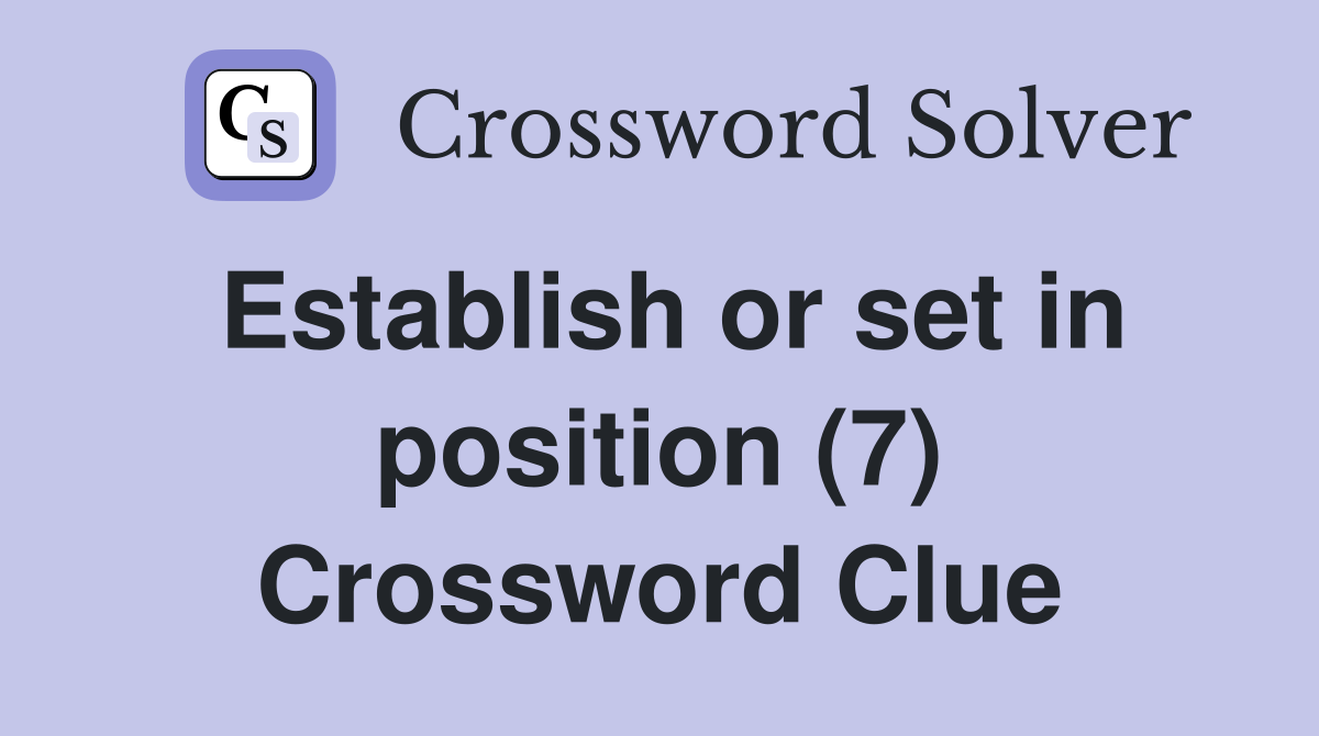 Establish or set in position (7) Crossword Clue