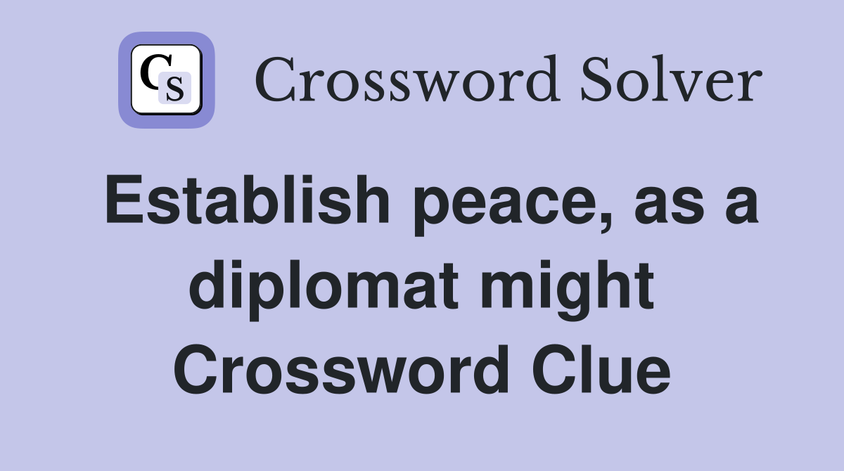 Establish peace, as a diplomat might Crossword Clue