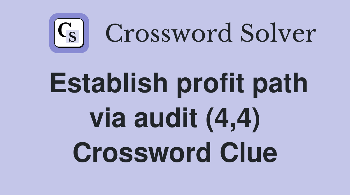 Establish profit path via audit (4,4) Crossword Clue