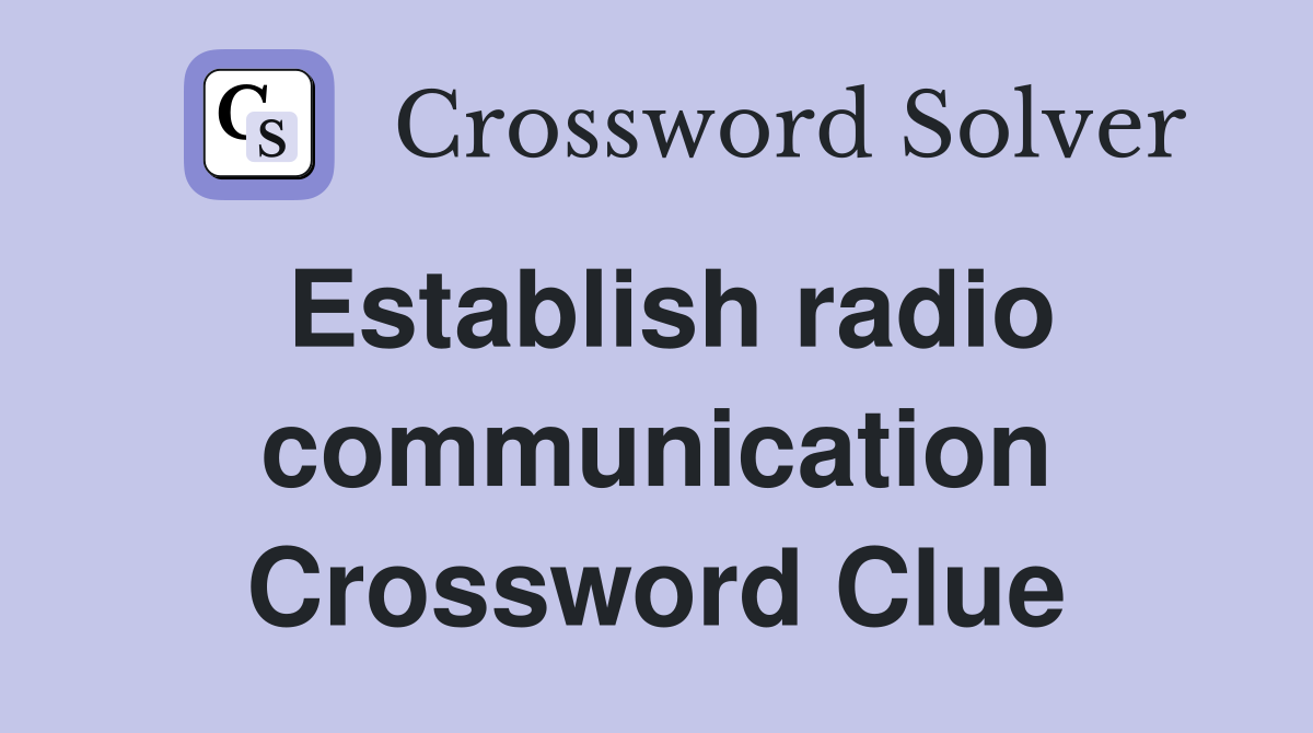 Establish radio communication Crossword Clue