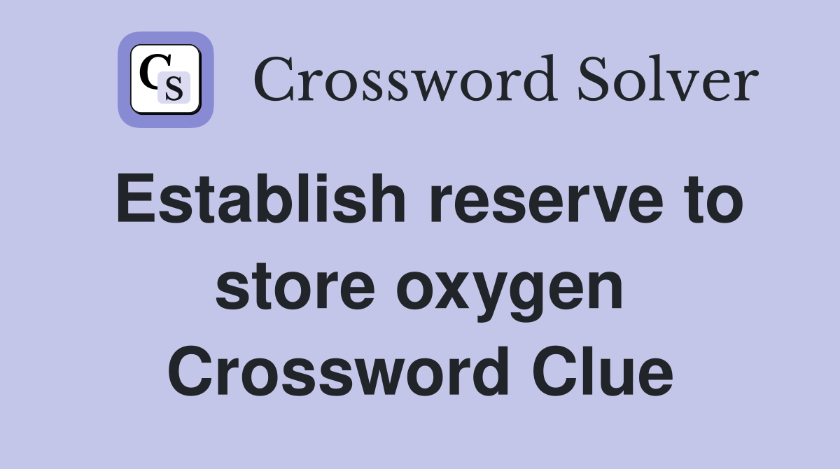 Establish reserve to store oxygen Crossword Clue