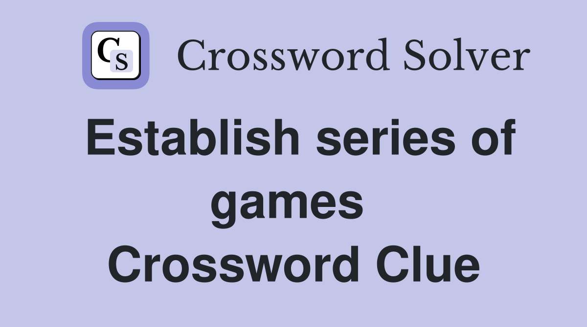 Establish series of games  Crossword Clue