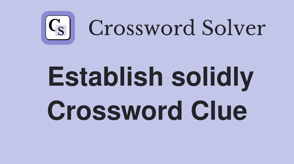 Establish solidly Crossword Clue