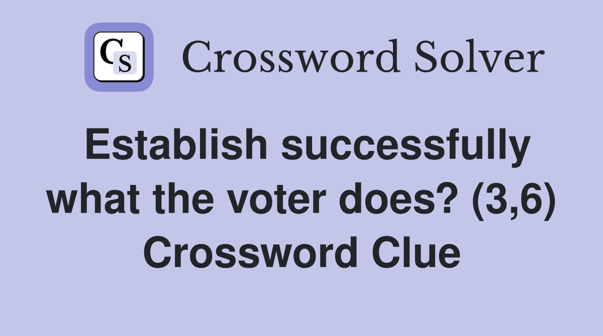 Establish successfully what the voter does? (3,6) Crossword Clue