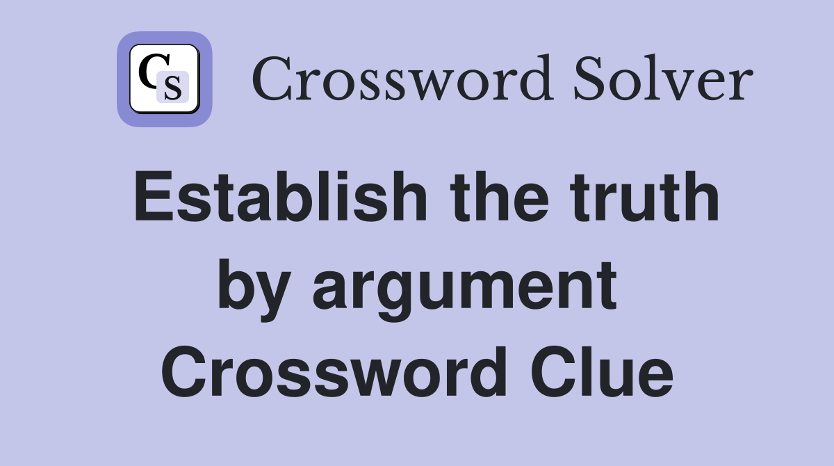 Establish the truth by argument Crossword Clue