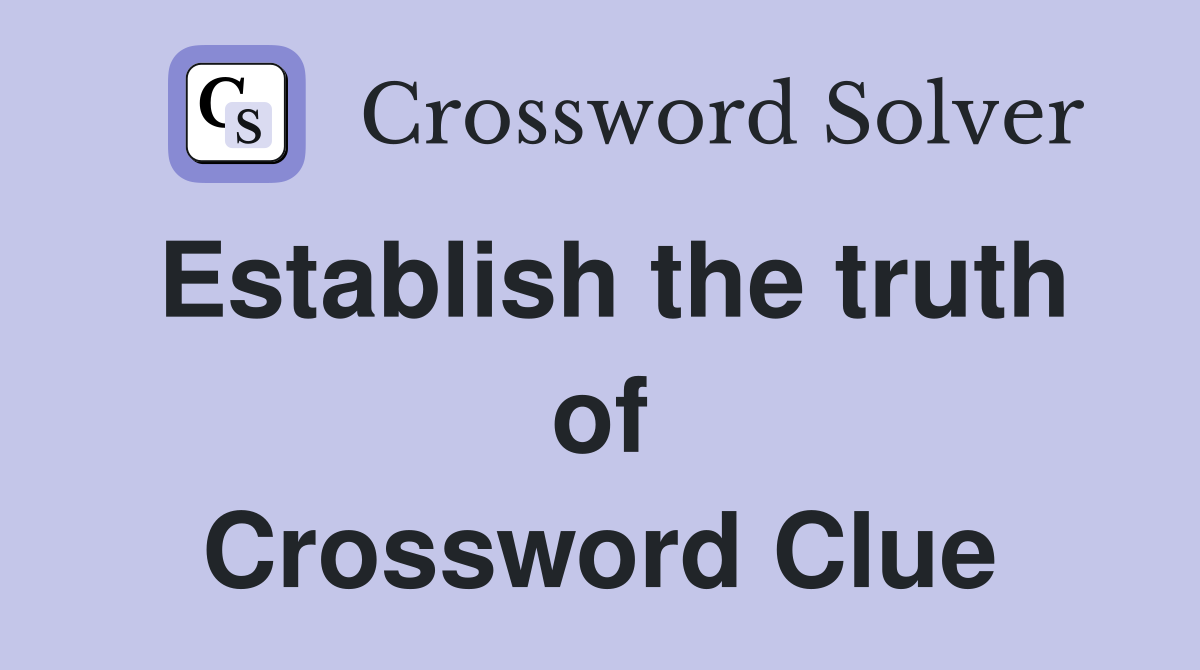 Establish the truth of Crossword Clue