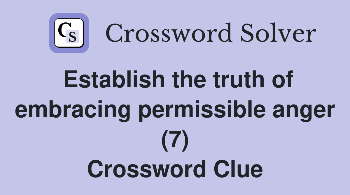 Establish the truth of embracing permissible anger (7) Crossword Clue