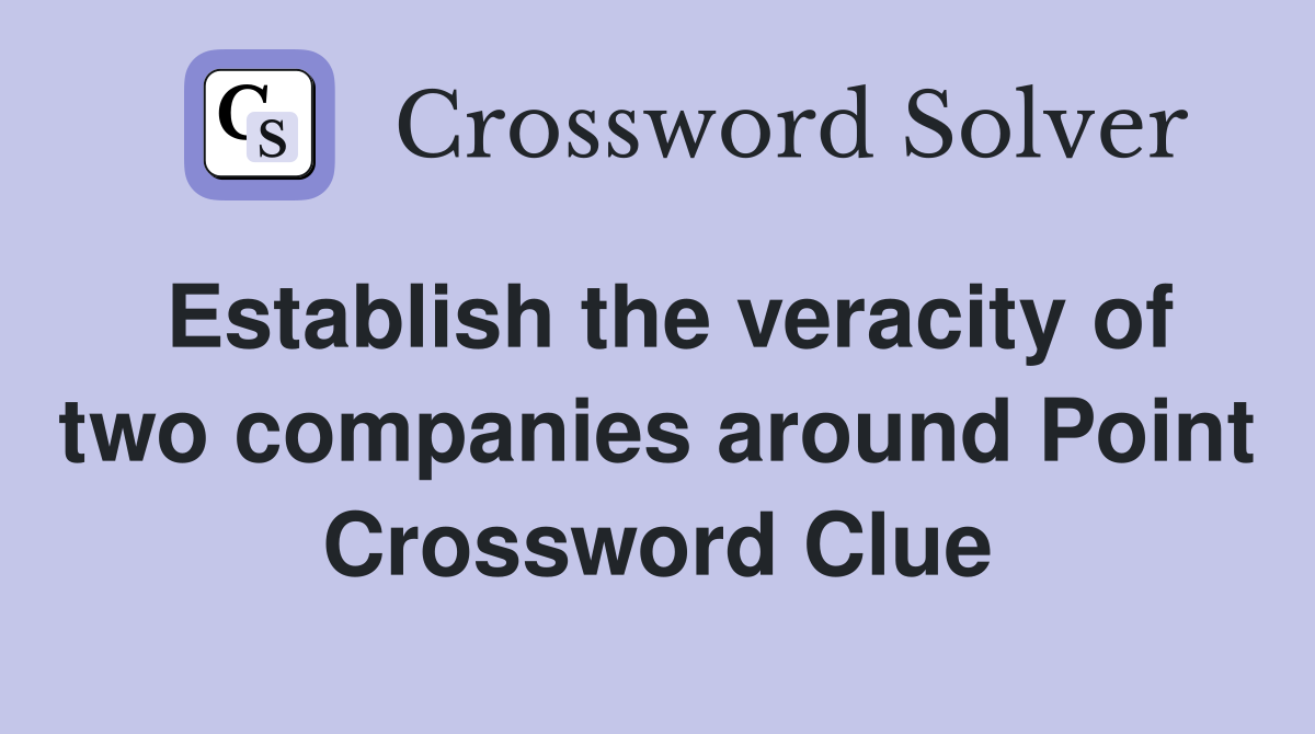 Establish the veracity of two companies around Point Crossword Clue