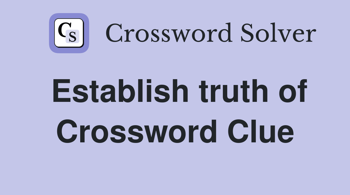 Establish truth of Crossword Clue