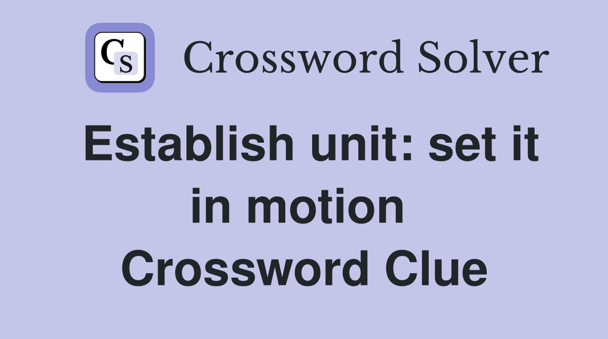 Establish unit: set it in motion  Crossword Clue