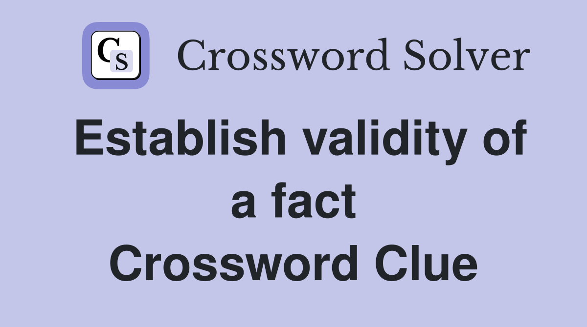 Establish validity of a fact Crossword Clue