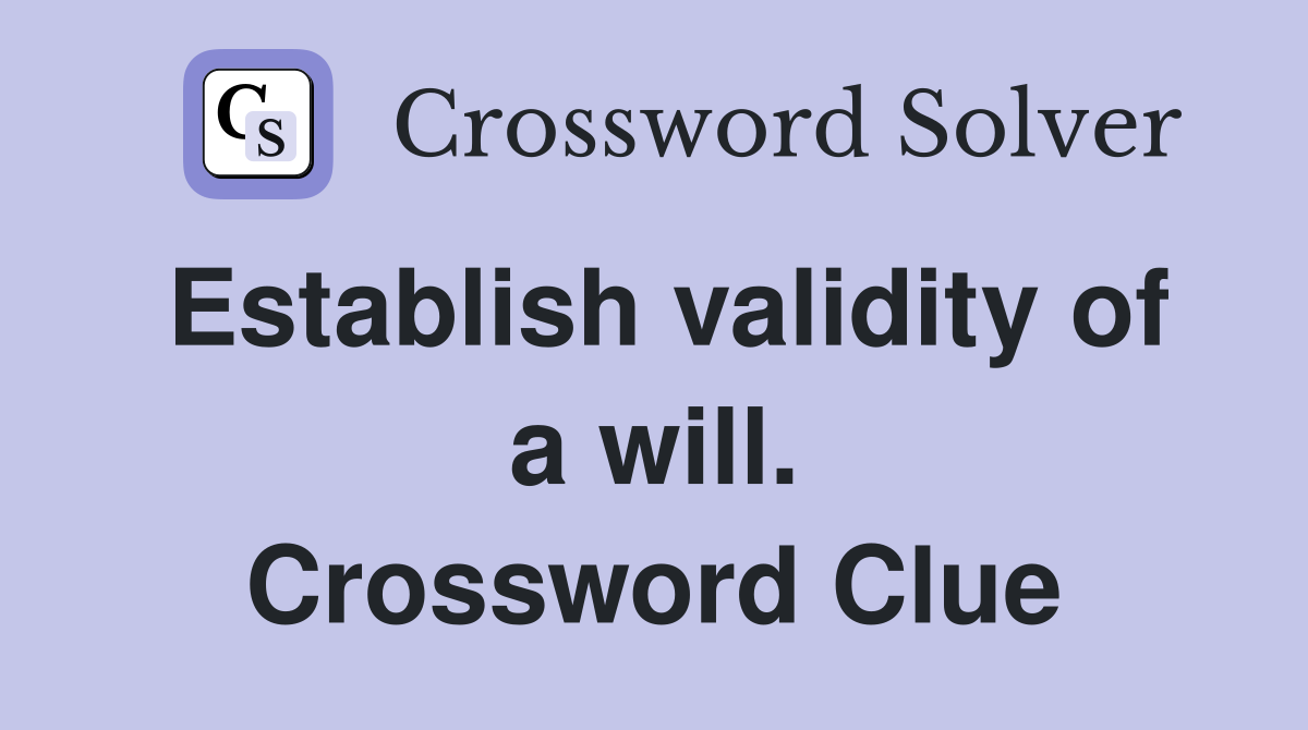 Establish validity of a will. Crossword Clue