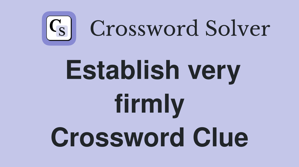 Establish very firmly Crossword Clue