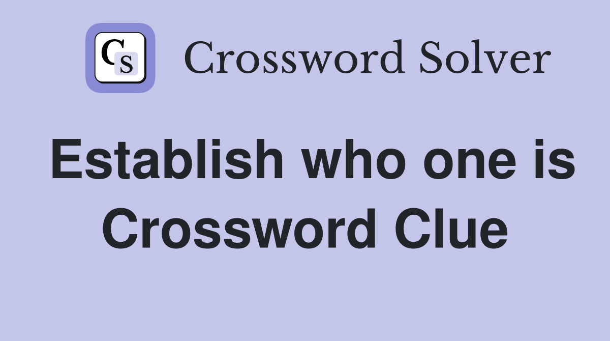 Establish who one is Crossword Clue