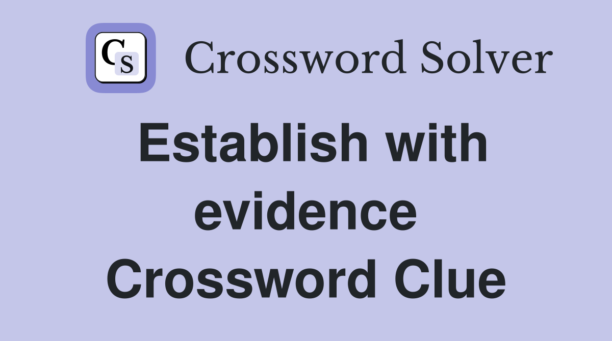 Establish with evidence Crossword Clue