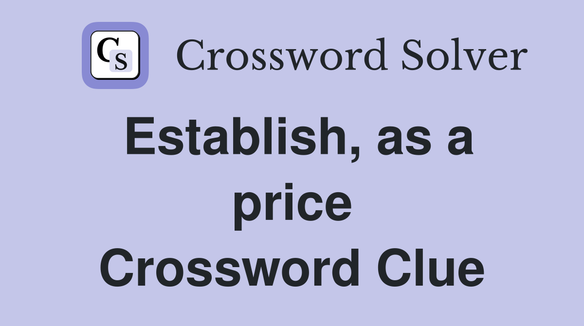 Establish, as a price Crossword Clue