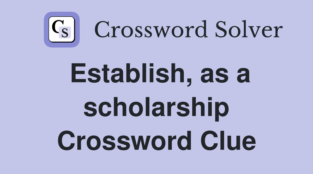 Establish, as a scholarship Crossword Clue