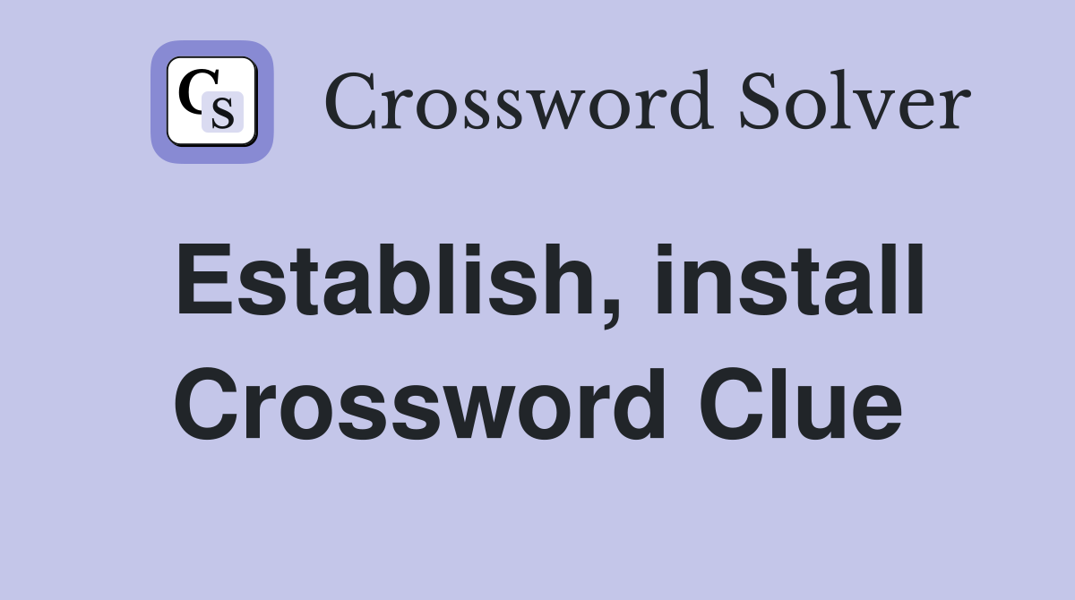 Establish, install Crossword Clue