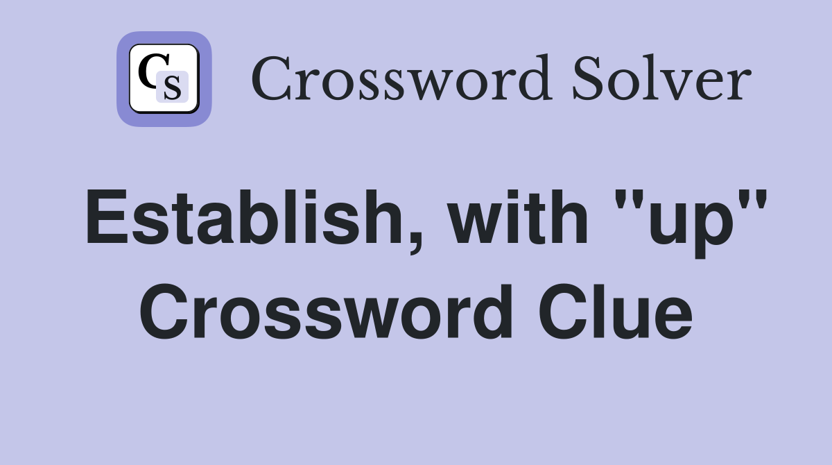 Establish, with "up" Crossword Clue