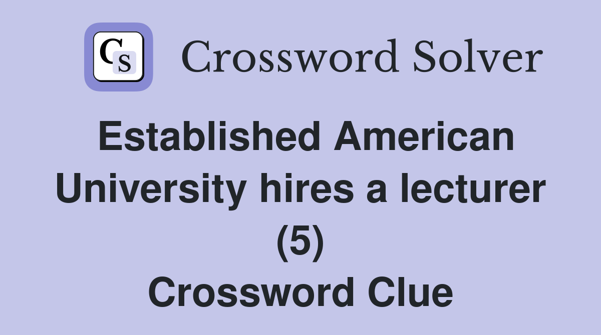 Established American University hires a lecturer (5) Crossword Clue