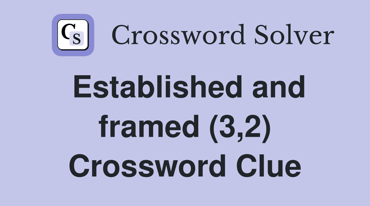 Established and framed (3,2) Crossword Clue