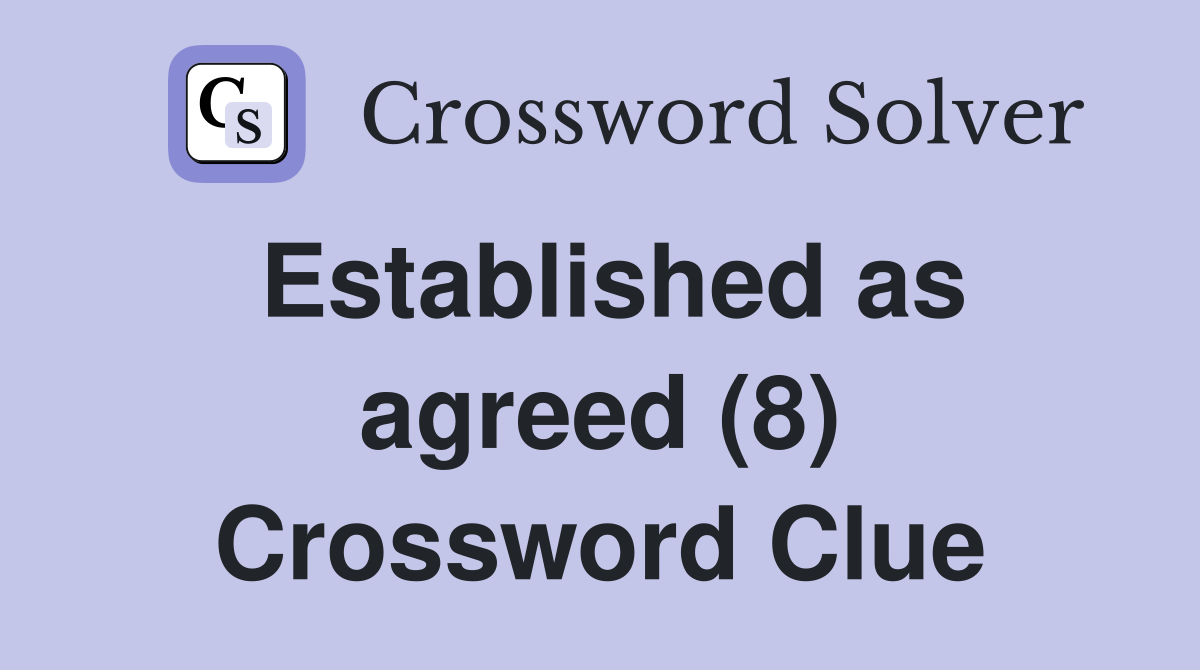 Established as agreed (8) Crossword Clue