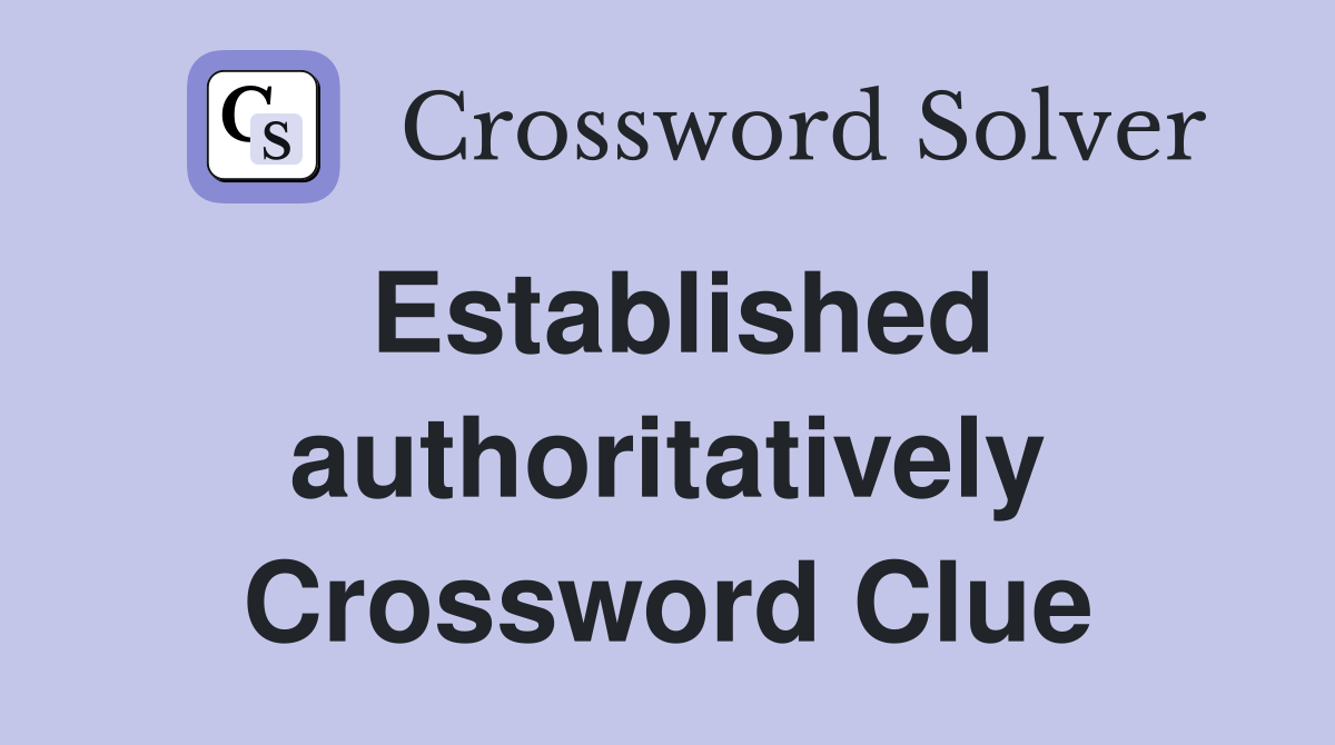 Established authoritatively Crossword Clue