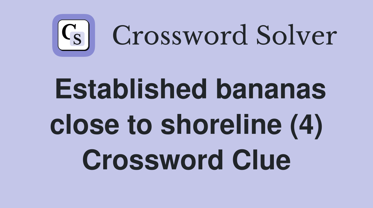 Established bananas close to shoreline (4) Crossword Clue