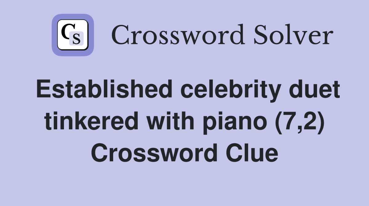 Established celebrity duet tinkered with piano (7,2) Crossword Clue